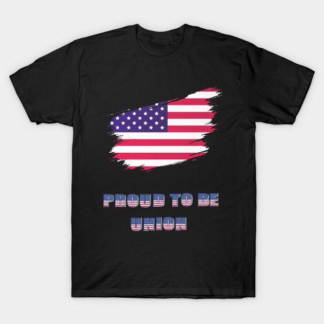 Proud To Be Union USA Flag  Labor Day Workers First September First Monday Celebration Gift T-Shirt by ARBEEN Art